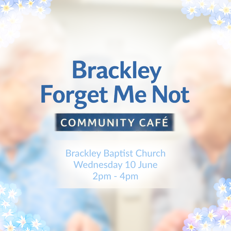 Promotional poster for Brackley Forget Me Not Community Café, decorated with blue forget-me-not flowers, showing event details at Brackley Baptist Ch