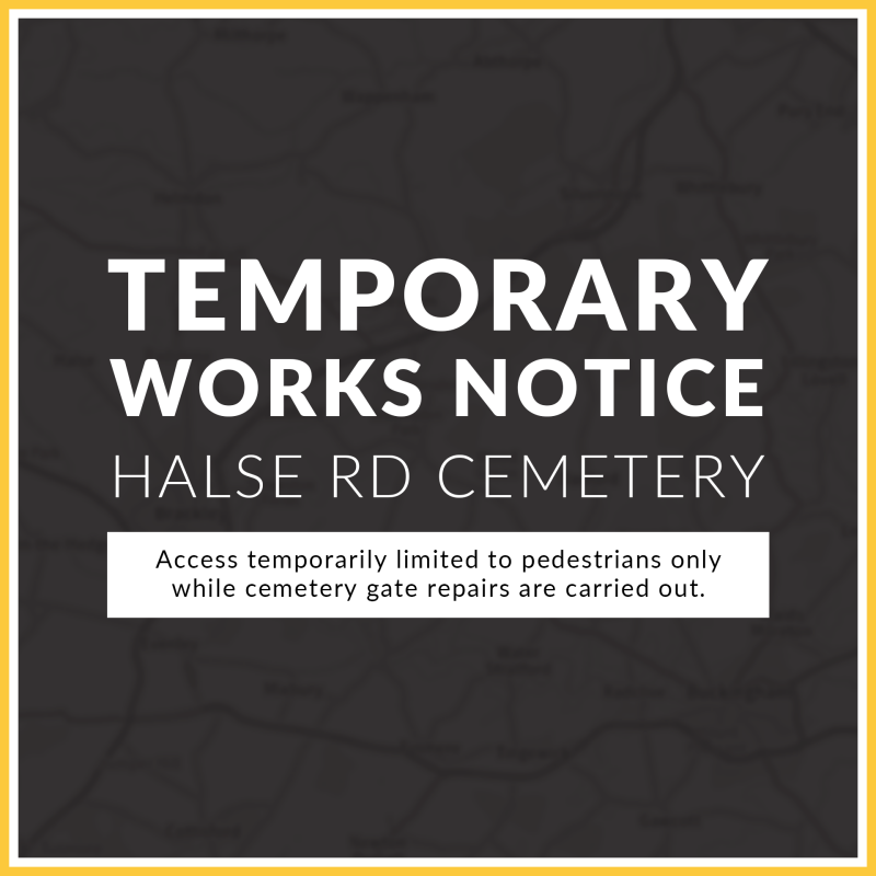 Black background with yellow border. Title reads 'Temporary Works Notice, Halse Rd Cemetery, Access temporarily limited to pedestrians only while ceme